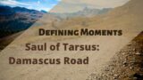 Defining Moments – Saul of Tarsus: Damascus Road