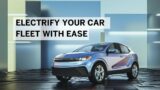 Electrify Your Car Fleet With Ease