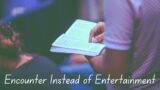Encounter Instead of Entertainment | Pastor Jordan Oloomi