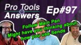 Ep #97 | FOLLOW MAIN PAN will have you thinking about how you use sends | Pro Tools Answers