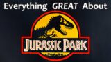 Everything GREAT About Jurassic Park!
