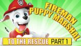 Fireman puppy Marshal to the rescue part 1 04 | Paw Patrol | Marshal