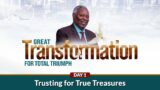 GCK Daily Bonus Transformation Day1 || Trusting for True Treasures || Pastor W.F. Kumuyi
