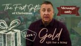 GOLD – Gift for a King | The First Gifts of Christmas | Jeff Griffin (Message Only)