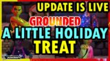 GROUNDED LIVE –  A Holiday Treat Update! PTB Is Out! SHOWCASE All New Decor! Huge Changes to Combat