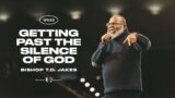 Getting Past The Silence Of God! – Bishop T.D. Jakes
