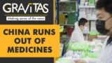 Gravitas: Medicine Shortage 'humiliates' China