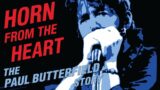 Horn From the Heart: The Paul Butterfield Story (1080p) FULL MOVIE – Documentary, Independent