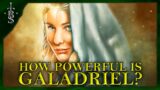 How Powerful Is GALADRIEL? | Middle-Earth Lore