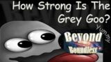 How Strong Is The Grey Goo (1000 SUBS Special| Tasty Planet| Beyond Boundless)