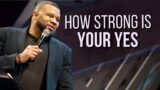 How Strong is Your Yes? | A Message from Pastor Eric Alexander