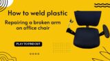 How To Weld Plastic – Repairing A Broken Arm Rest On An Office Chair