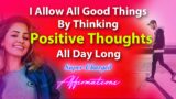 I Allow Good Things By Thinking Positive Thoughts All Day – Super-Charged Affirmations