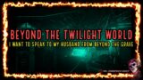 I Want to Speak to my Husband from Beyond the Grave | BEYOND THE TWILIGHT WORLD: EPISODE 6