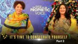 IT'S TIME TO CONSECRATE YOURSELF (Pt 2) | The Rise of the Prophetic Voice | Thurs 15 Dec 2022 | LIVE
