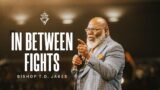 In Between Fights – Bishop T.D. Jakes