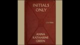 Initials Only (FULL Audio Book) – By Anna Katharine Green