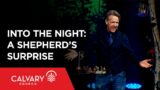 Into the Night: A Shepherd's Surprise – Luke 2:8-18 – Skip Heitzig