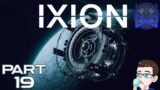Ixion Playthrough  Part 19