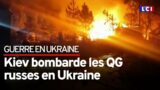 Kiev bombarde les QG russes en Ukraine