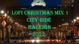 LOFI Christmas Mix 1 | Relax, Sleep, Study |  lofi Hip Hop beats, music | Raleigh city ride 2022