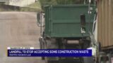Landfill to stop accepting construction waste