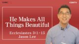 [Living Life] 12.13 He Makes All Things Beautiful (Ecclesiastes 3:1-15) – Daily Devotional