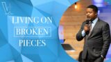 Living on Broken Pieces | Pastor Lionel Peters | What Shall We Do Ministries