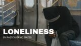 Loneliness | Pastor David Gates