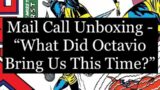 Mail Call Unboxing – "What Did Octavio Bring Us This Time?"