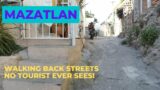 Mazatlan, Walking Back Streets No Tourist Ever Sees!