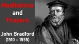 Meditations and Prayers – John Bradford (1510 -1555)