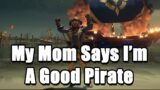 My Mom Says I'm A Good Pirate