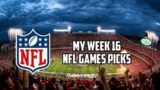 My Week 16 NFL Game Predictions!!