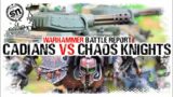 *NEW CODEX* Cadia vs Chaos Knights – Warhammer 40,000 (Battle Report)