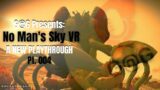No Man's Sky VR: A New Playthrough Pt. 004 G@G Presents