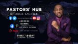 Pastor's Hub with Pastor George Izunwa