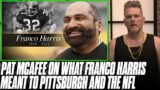 Pat McAfee On What Franco Harris Meant To Pittsburgh & The NFL