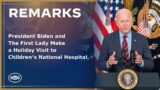 President Biden and The First Lady Make a Holiday Visit to Children’s National Hospital