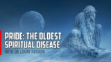 Pride: the oldest spiritual disease with Dr Louay Fatoohi