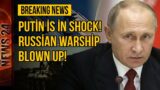 Putin is in shock! Russian warship blown up!