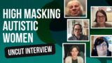 [Raw & Uncut] Autistic Women Reveal the Truth About High Masking – FULL INTERVIEW