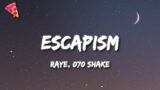 Raye, 070 Shake – Escapism. (Lyrics)