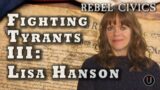 [Rebel Civics] Fighting Tyrants III: Lisa Hanson