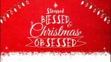 Recapturing our Christmas Obsession: Stressed, Blessed & Christmas Obsessed | Riverwood Church