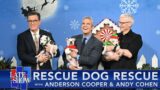 Rescue Dog Rescue with Anderson Cooper & Andy Cohen