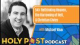 Rethinking Heaven, the Harrowing of Hell, & Christian Civics with Michael Wear – Ep. 541 | Holy Post