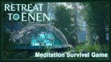 Retreat to Enen | Meditation Survival Game