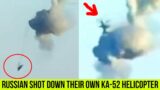 Russian air defense "friendly fire" shot down its own Ka-52 Helicopter.
