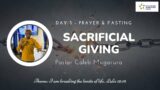 Sacrificial Giving | Day 3 – Prayer & Fasting | – Pastor Caleb Mugarura